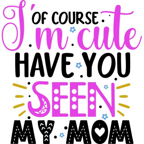 OF COURSEM I'M CUTE - HAVE YOU SEEN MY MOM Thumbnail