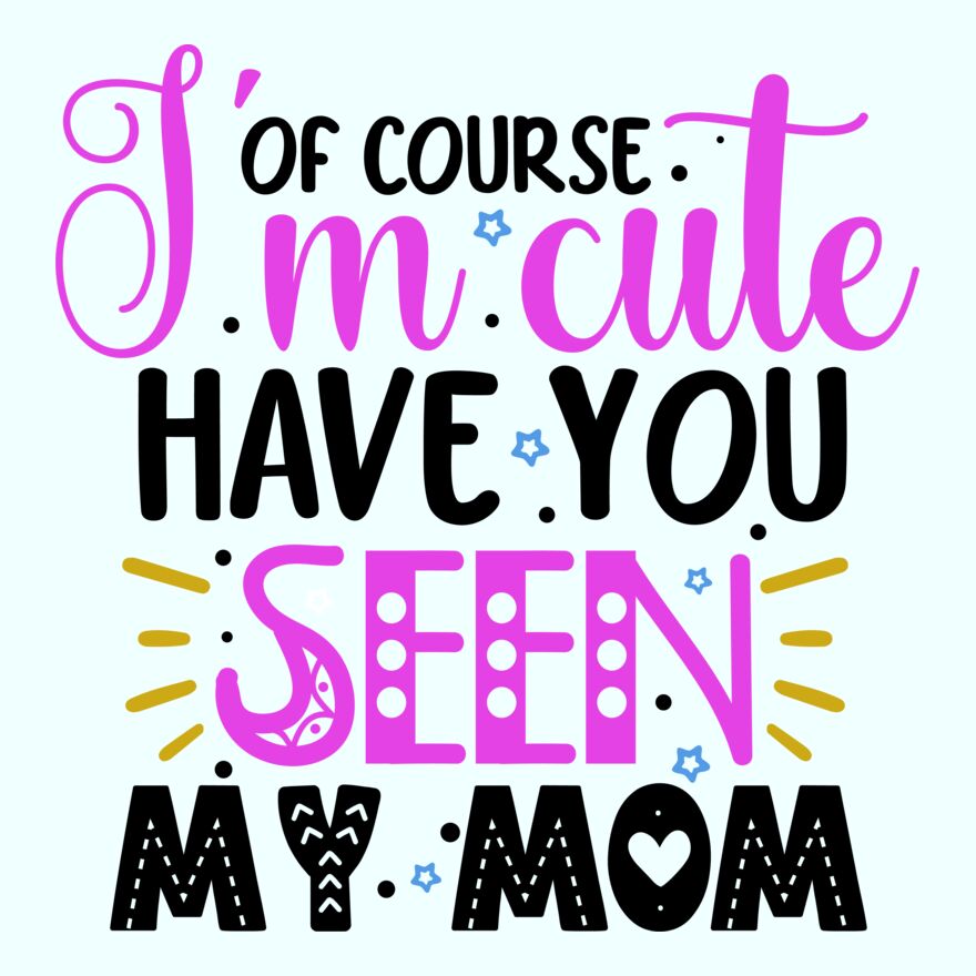 OF COURSEM I'M CUTE - HAVE YOU SEEN MY MOM Thumbnail