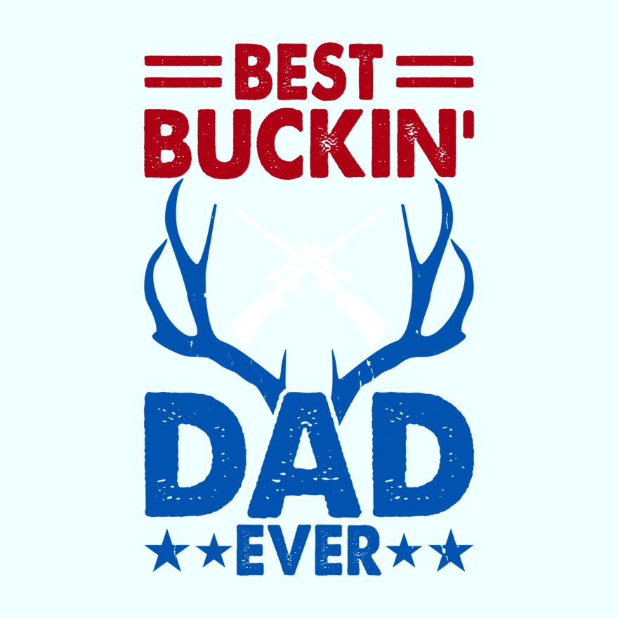 BEST BUCKIN DAD EVER Thumbnail