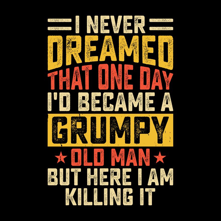 I NEVER KNEW ONE DAY I WOULD BECOME A GRUMPY OLD MAN Thumbnail