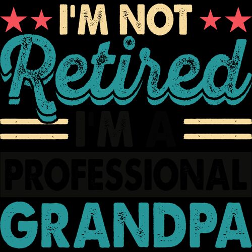 I'M NOT RETIRED - I'M A PROFESSIONAL GRANDPA Thumbnail