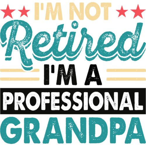 I'M NOT RETIRED - I'M A PROFESSIONAL GRANDPA Thumbnail
