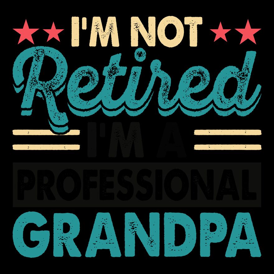 I'M NOT RETIRED - I'M A PROFESSIONAL GRANDPA Thumbnail