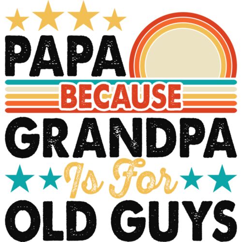 PAPA - BECAUSE GRANDPA IS FOR OLD GUYS Thumbnail