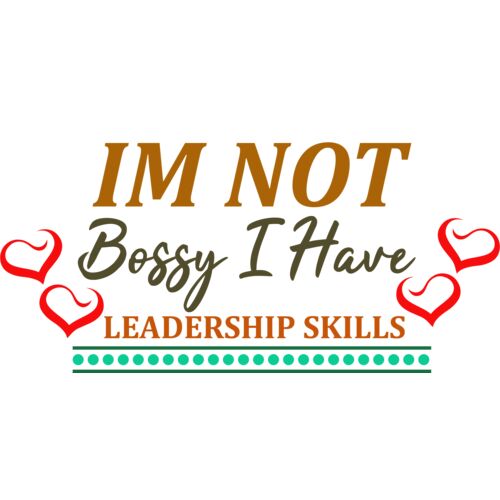I'M NOT BOSSY - I HAVE LEADERSHIP SKILLS Thumbnail
