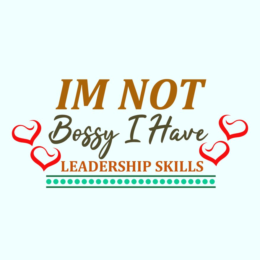 I'M NOT BOSSY - I HAVE LEADERSHIP SKILLS Thumbnail
