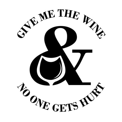 GIVE ME THE WINE & NO ONE GET'S HURT Thumbnail