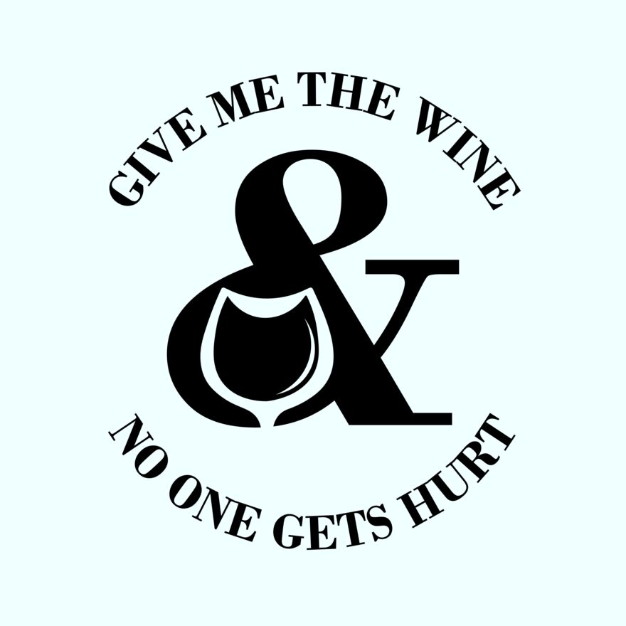 GIVE ME THE WINE & NO ONE GET'S HURT Thumbnail