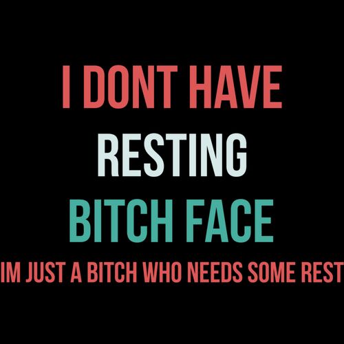 I DON'T HAVE A BITCH FACE Thumbnail