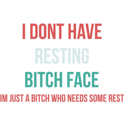 I DON'T HAVE A BITCH FACE Thumbnail