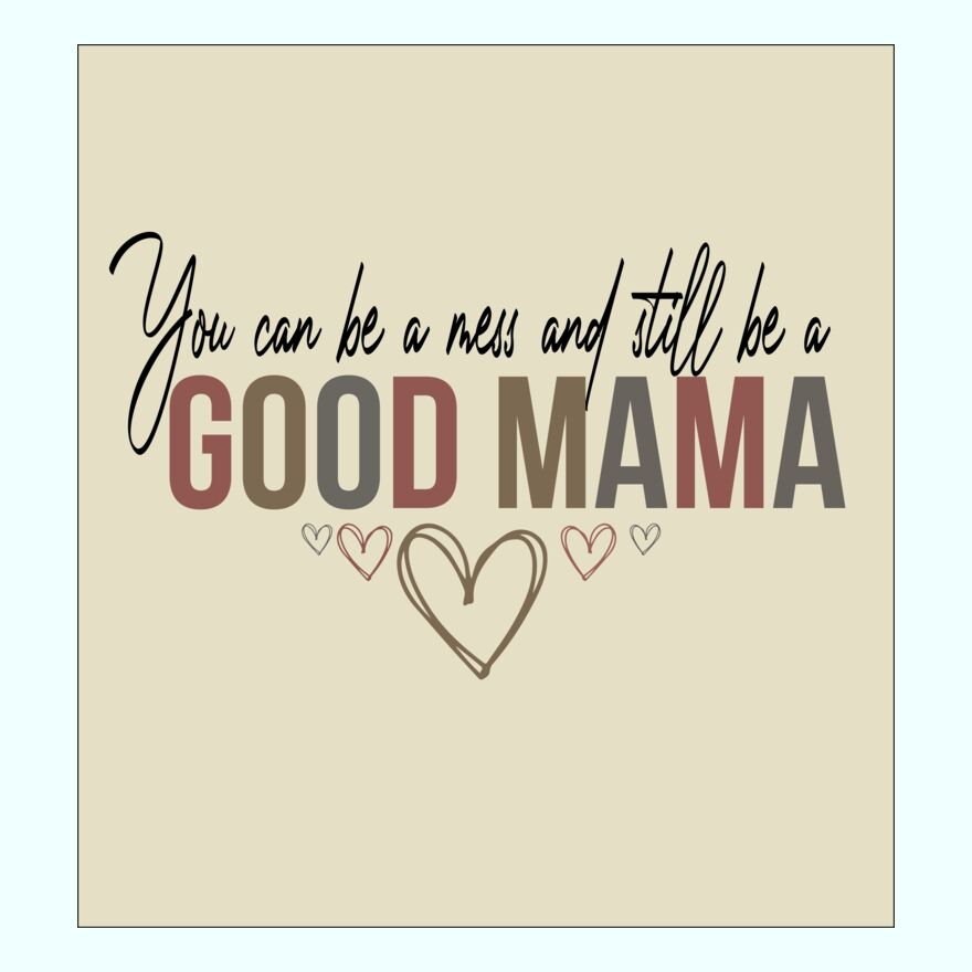 YOU CAN BE A MESS & STILL BE A GOOD MAMA Thumbnail