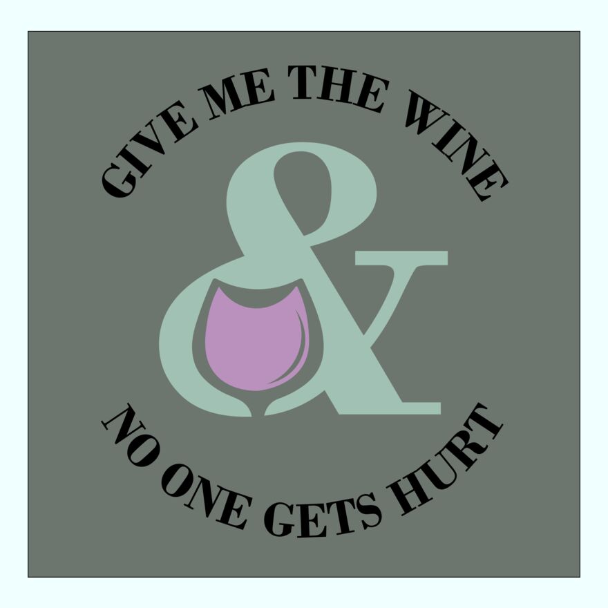GIVE ME THE WINE & NO ONE GET'S HURT Thumbnail