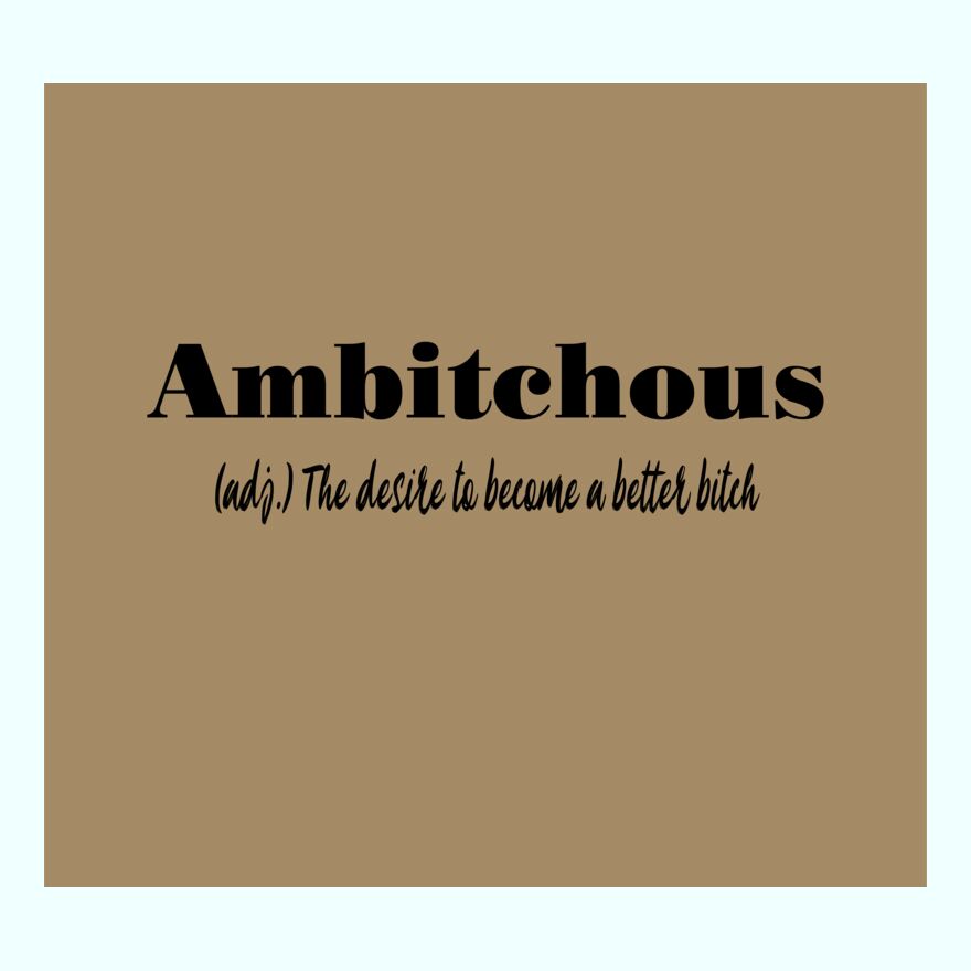 AMBITCHOUS - a desire to become a better bitch Thumbnail