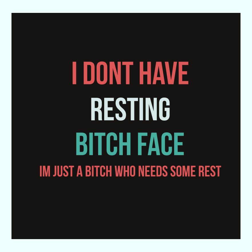 I DON'T HAVE A BITCH FACE Thumbnail