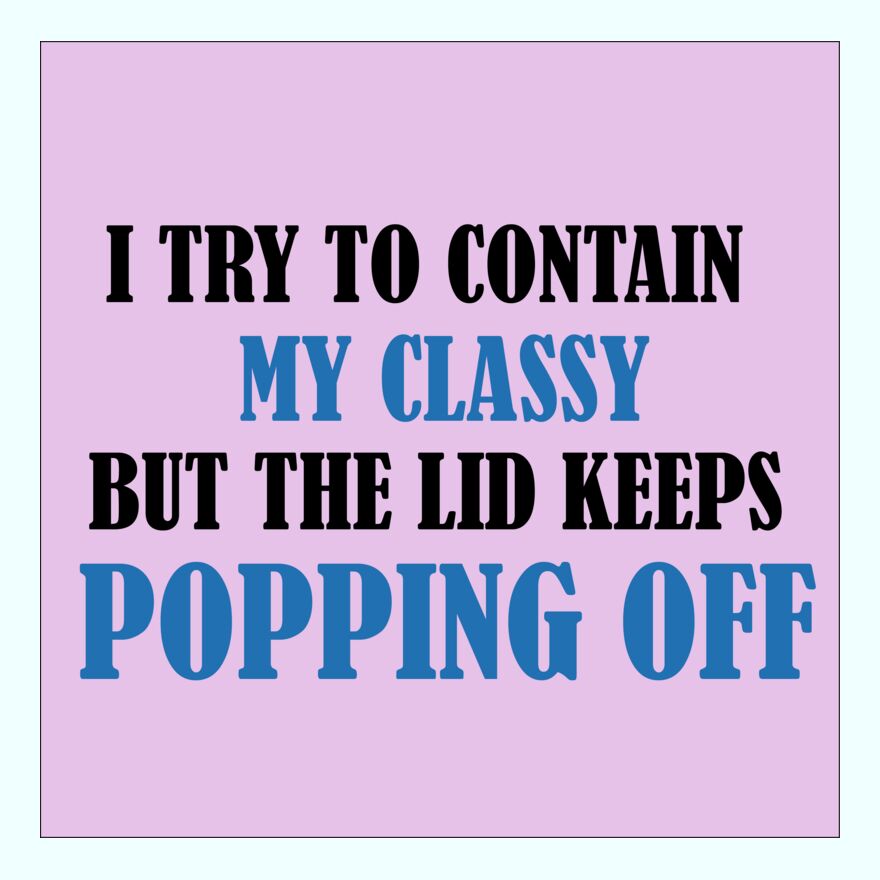 I TRY TO CONTAIN MY CLASSY Thumbnail
