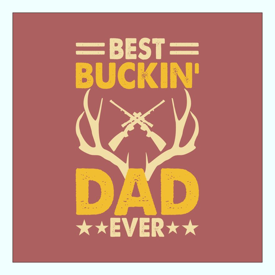 BEST BUCKIN DAD EVER Thumbnail
