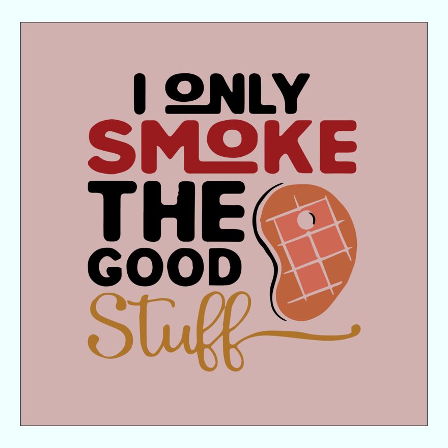 I ONLY SMOKE THE GOOD STUFF Thumbnail