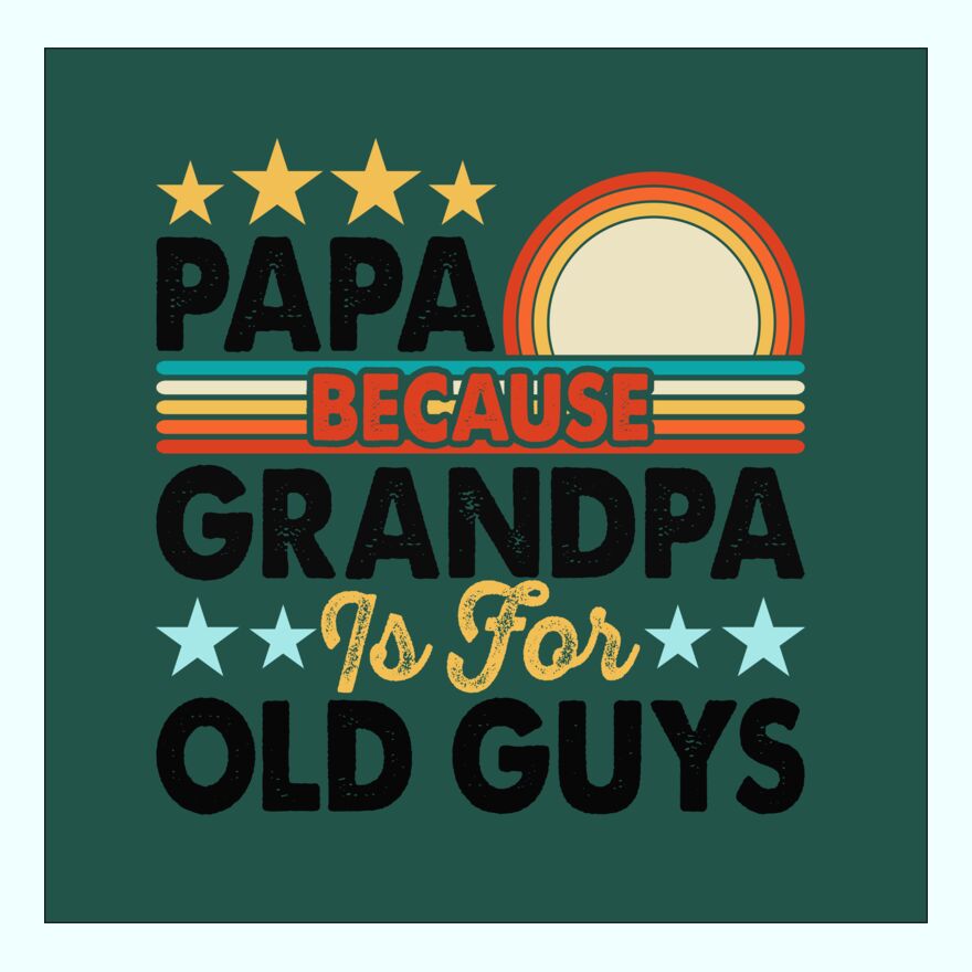 PAPA BECAUSE GRANDPA IS FOR OLD GUYS Thumbnail