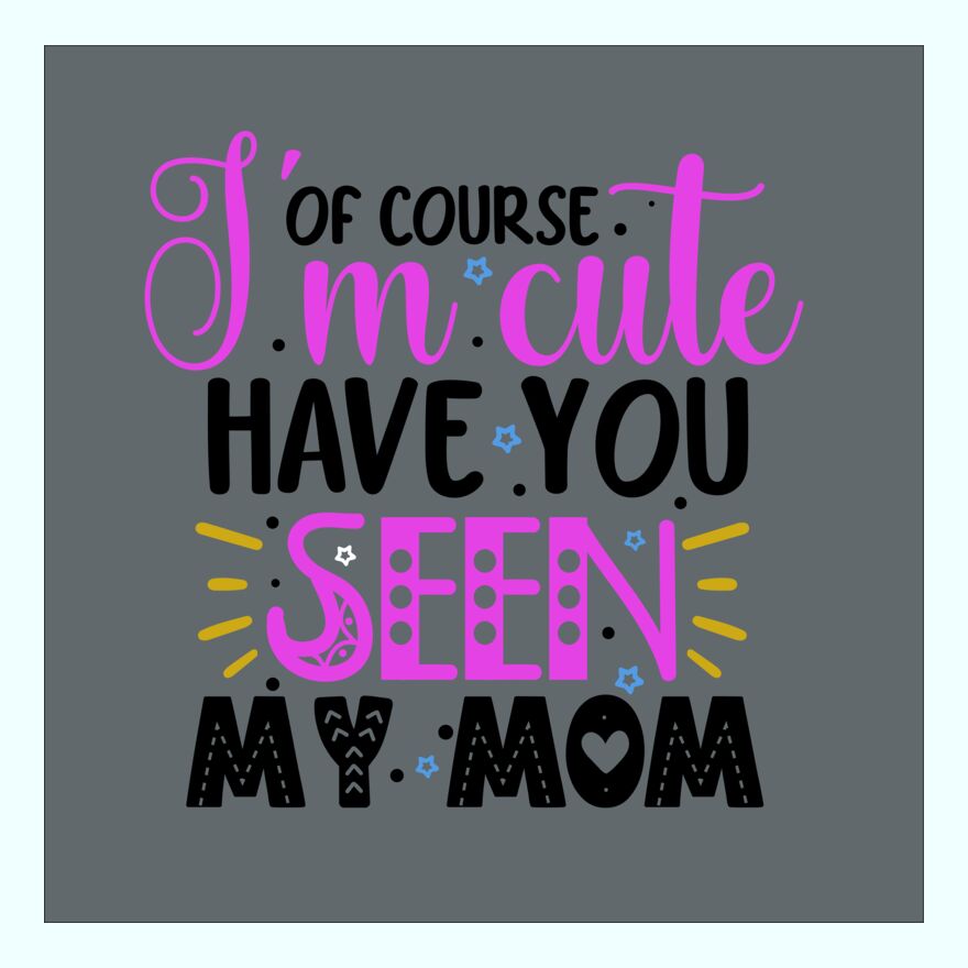 OF COURSE i'M CUTE - HAVE YOU SEEN MY MOM Thumbnail