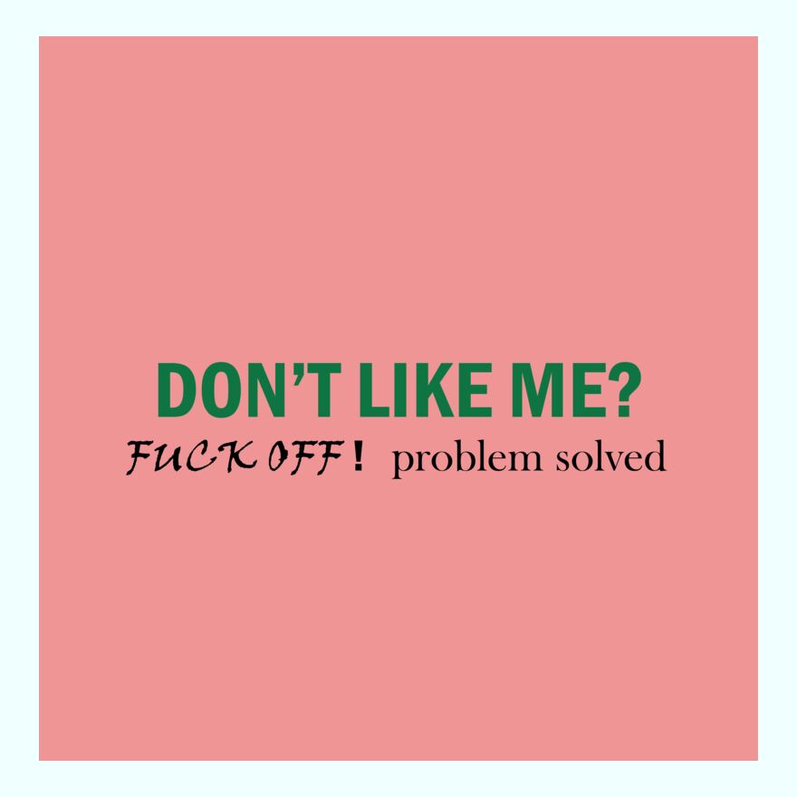 don't like me - fuck off - no problem Thumbnail