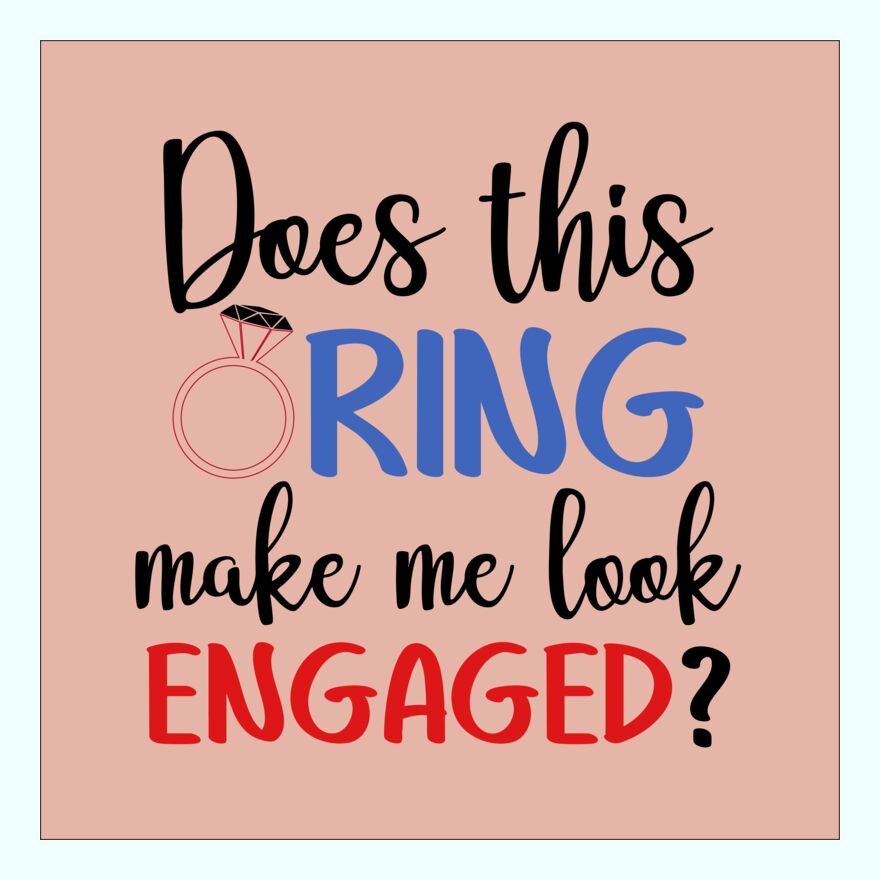 DOES THIS RING - MAKE ME LOOK ENGAGED Thumbnail